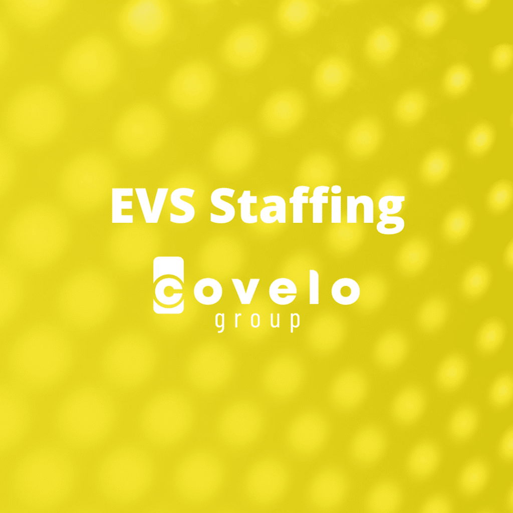 EVS staffing with Covelo Group