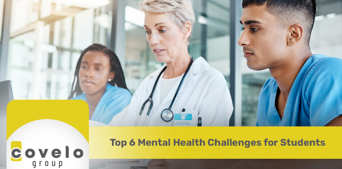 Top 6 Mental Health Challenges for Students - Covelo Group