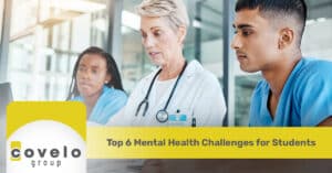 Top 6 Mental Health Challenges for Students - Covelo Group