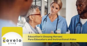 Education's Unsung Heroes: Para Educators and Instructional Aides - Covelo Group