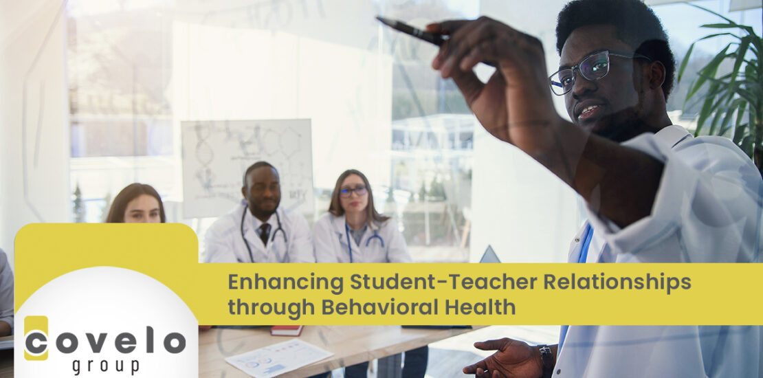 Enhancing Student-Teacher Relationships through Behavioral Health - Covelo Group