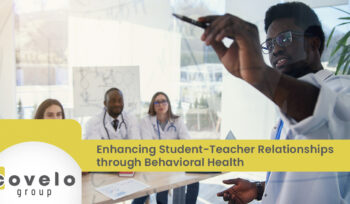 Enhancing Student-Teacher Relationships through Behavioral Health - Covelo Group