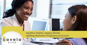 Healthy Habits, Happy Minds: Adding Wellness Programs at School - Covelo Group