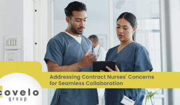 Addressing Contract Nurses' Concerns for Seamless Collaboration - Covelo Group