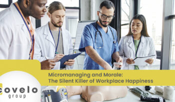 Micromanaging and Morale: The Silent Killer of Workplace Happiness - Covelo Group