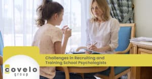 Challenges in Recruiting and Training School Psychologists - Covelo Group