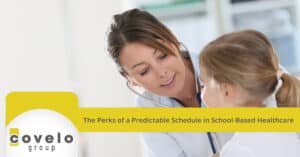 The Perks of a Predictable Schedule in School-Based Healthcare - Covelo Group